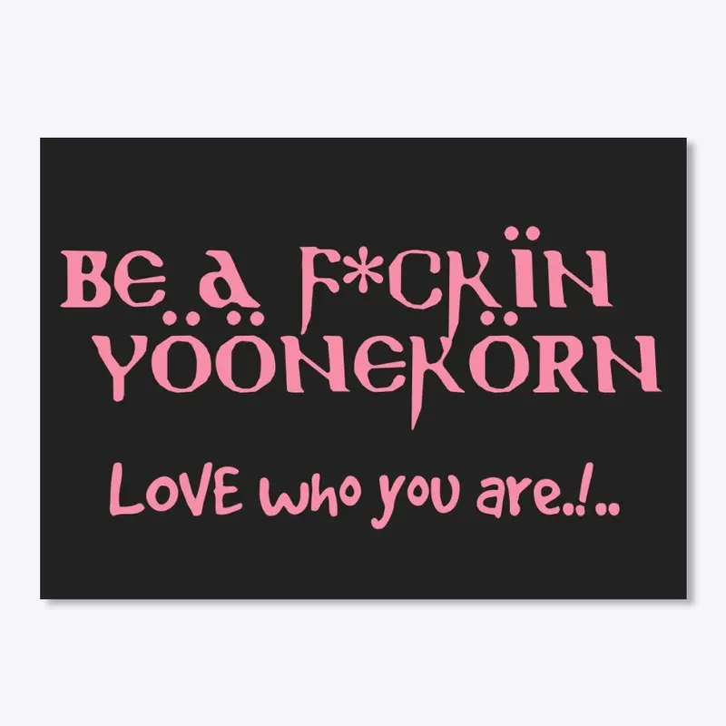 Be A F*CKIN YOONEKORN STICKER