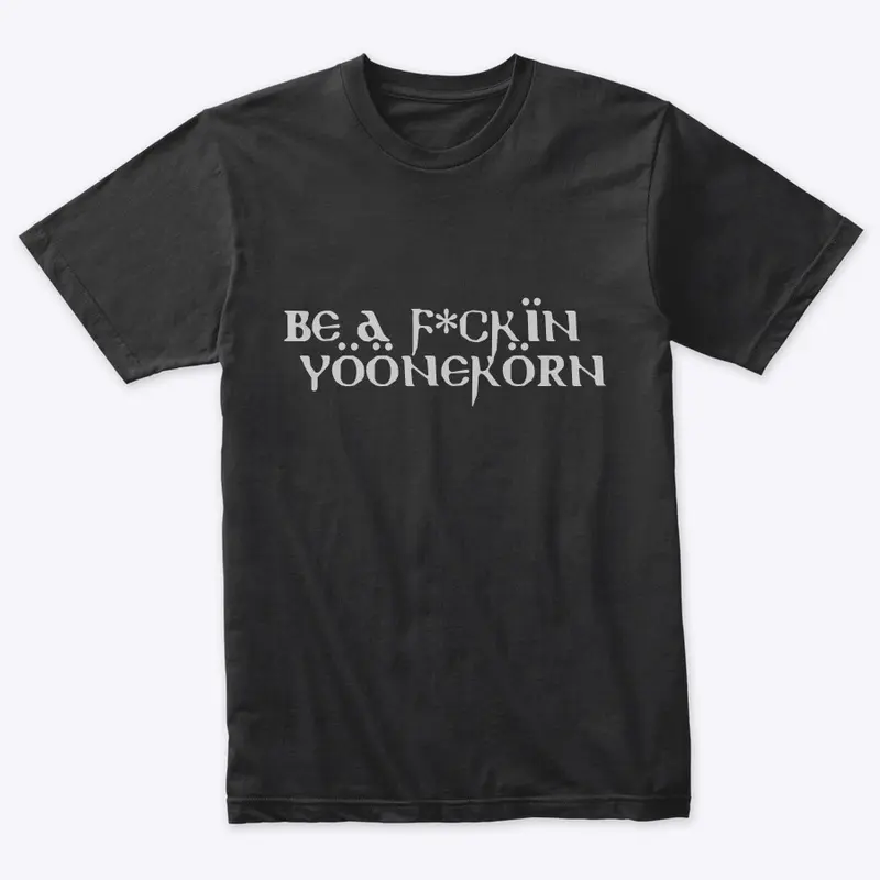 Be A F*CKIN YOONEKORN UNISEX T-SHIRT 